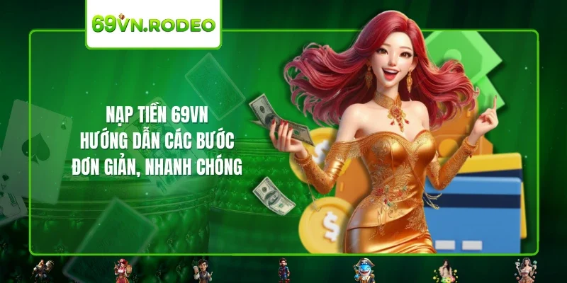 Nạp Tiền 69VN: Hướng Dẫn Các Bước Đơn Giản, Nhanh Chóng